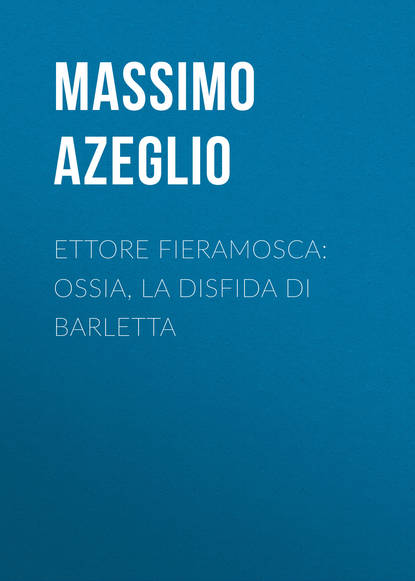 Книга Massimo Azeglio, Massimo d' Azeglio Ettore Fieramosca: ossia, La disfida di Barletta