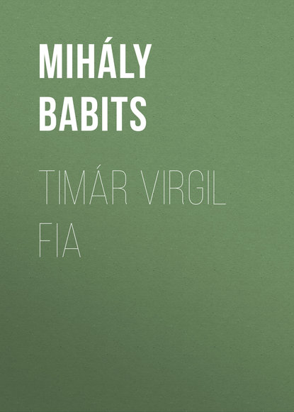 Книга Mihály Babits, Babits Mihály Timár Virgil fia
