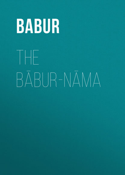 Книга Babur, Annette Beveridge,  Babur The Bābur-nāma