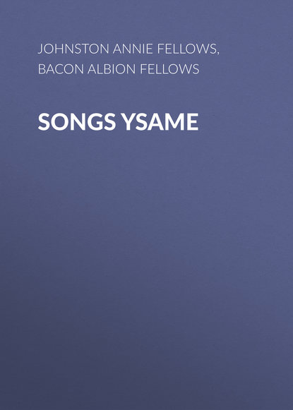 Книга Annie Johnston, Albion Bacon, Johnston Annie Fellows Songs Ysame