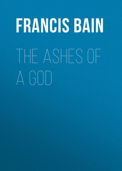 Книга Francis Bain, Bain Francis William The Ashes of a God