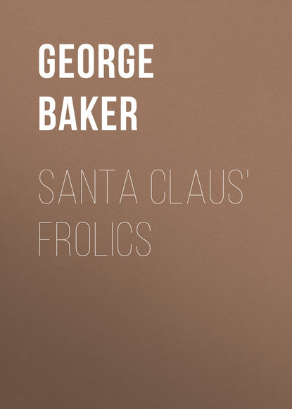 Книга George Baker, Baker George Melville Santa Claus' Frolics