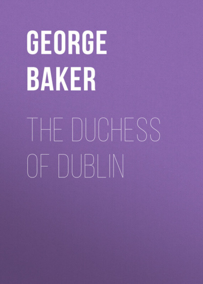 Книга George Baker, Baker George Melville The Duchess of Dublin