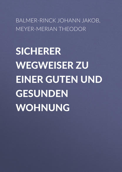 Книга Johann Balmer-Rinck, Theodor Meyer-Merian, Balmer-Rinck Johann Jakob Sicherer Wegweiser zu einer guten und gesunden Wohnung
