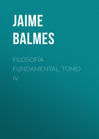 Книга Jaime Balmes, Balmes Jaime Luciano Filosofía Fundamental, Tomo IV