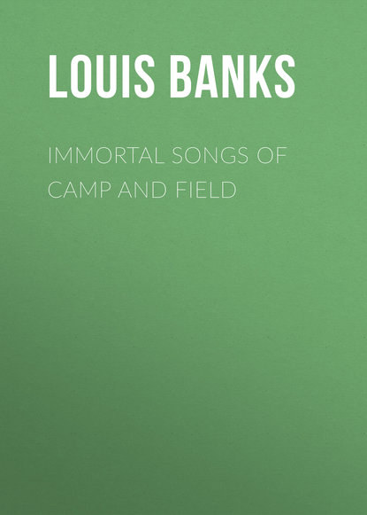 Книга Louis Banks, Banks Louis Albert Immortal Songs of Camp and Field
