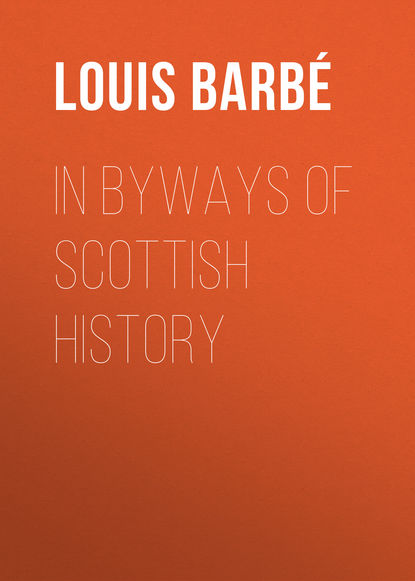 Книга Louis Barbé, Louis Auguste Barbé In Byways of Scottish History