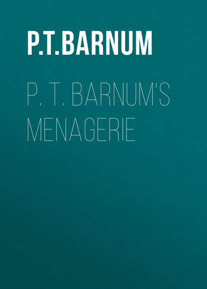 Книга Barnum Phineas Taylor, Phineas Barnum P. T. Barnum's Menagerie