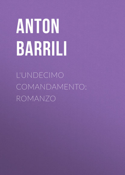 Книга Anton Barrili, Barrili Anton Giulio L'undecimo comandamento: Romanzo