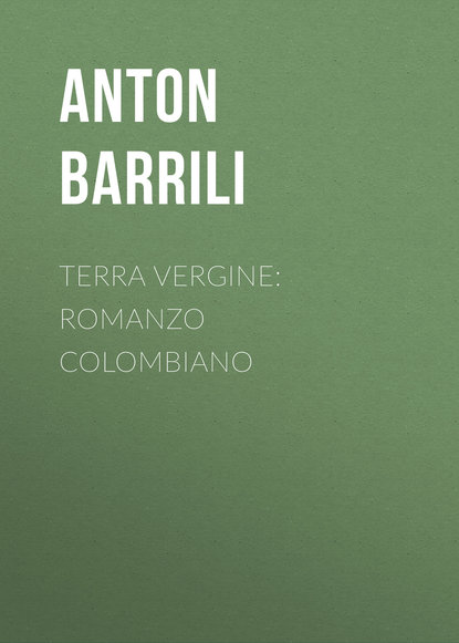 Книга Anton Barrili, Barrili Anton Giulio Terra vergine: romanzo colombiano