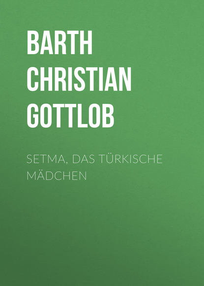 Книга Barth Christian Gottlob, Christian Barth Setma, das türkische Mädchen