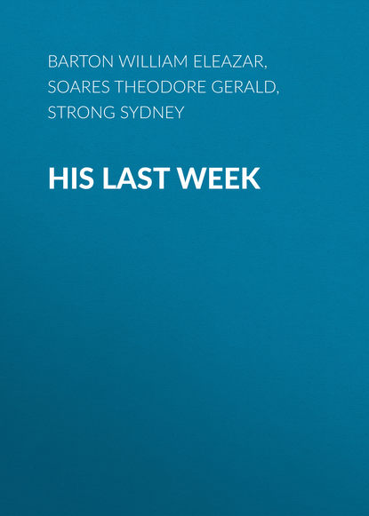 Книга William Barton, Theodore Soares, Sydney Strong, Barton William Eleazar His Last Week