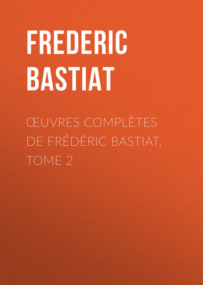 Книга Bastiat Frédéric, Frederic Bastiat Œuvres Complètes de Frédéric Bastiat, tome 2