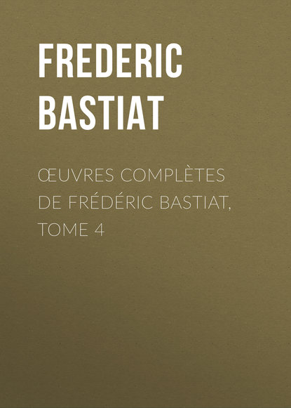 Книга Bastiat Frédéric, Frederic Bastiat Œuvres Complètes de Frédéric Bastiat, tome 4