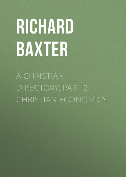 Книга Baxter Richard, Richard Baxter A Christian Directory, Part 2: Christian Economics
