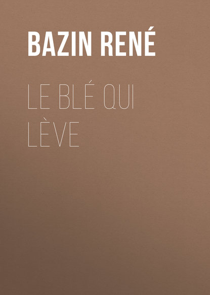 Книга René Bazin, Bazin René Le Blé qui lève