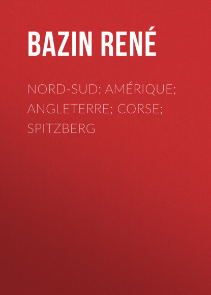 Книга René Bazin, Bazin René Nord-Sud: Amérique; Angleterre; Corse; Spitzberg