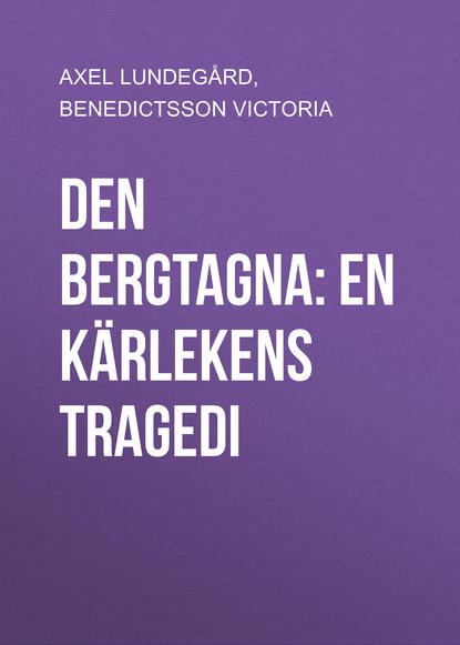 Книга Victoria Benedictsson, Axel Lundegård, Benedictsson Victoria Den bergtagna: En kärlekens tragedi