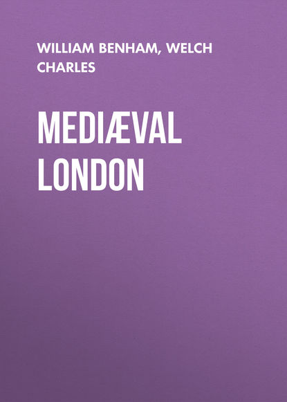 Книга William Benham, Charles Welch, Welch Charles Mediæval London