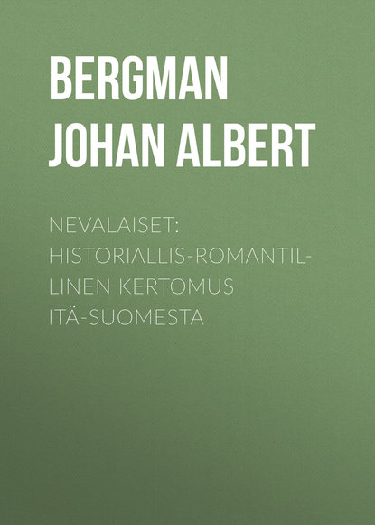 Книга Johan Bergman, Bergman Johan Albert Nevalaiset: Historiallis-romantillinen kertomus Itä-Suomesta