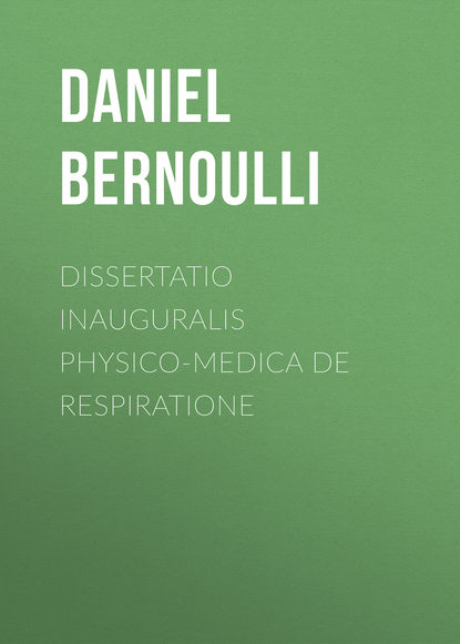 Книга Daniel Bernoulli, Bernoulli Daniel Dissertatio inauguralis physico-medica de respiratione