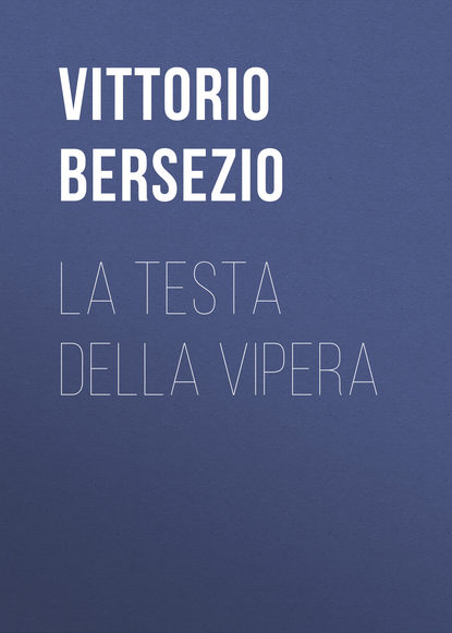 Книга Bersezio Vittorio, Vittorio Bersezio La testa della vipera