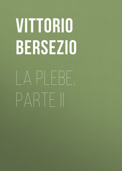 Книга Bersezio Vittorio, Vittorio Bersezio La plebe, parte II