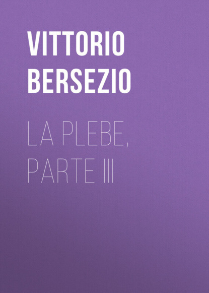Книга Bersezio Vittorio, Vittorio Bersezio La plebe, parte III