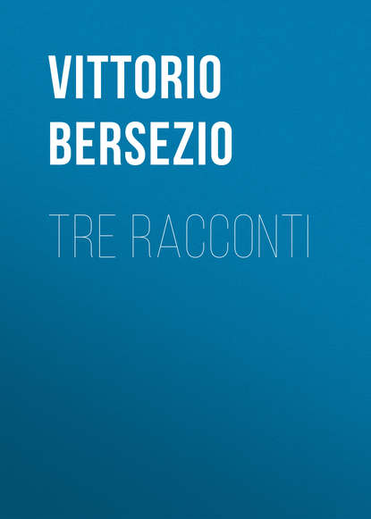 Книга Bersezio Vittorio, Vittorio Bersezio Tre racconti