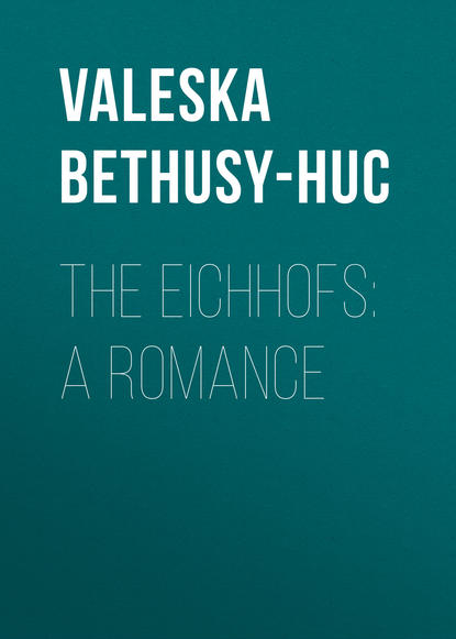 Книга Valeska Bethusy-Huc, Gräfin von Valeska Bethusy-Huc The Eichhofs: A Romance