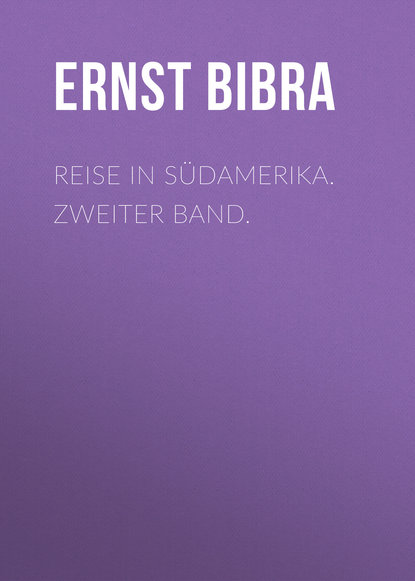 Книга Ernst Bibra, Freiherr von Ernst Bibra Reise in Südamerika. Zweiter Band.