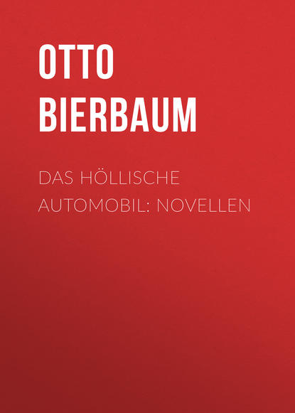 Книга Otto Bierbaum, Otto Julius Bierbaum Das höllische Automobil: Novellen
