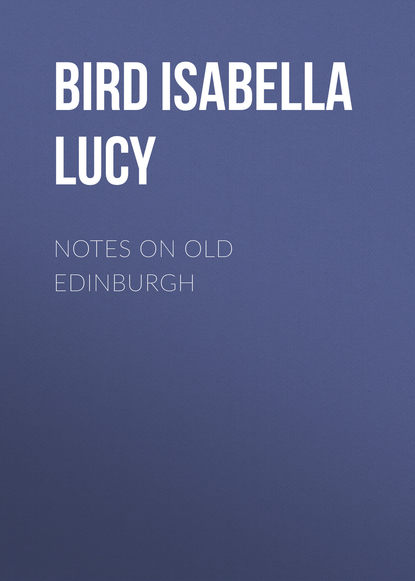 Книга ISABELLA BIRD, Bird Isabella Lucy Notes on Old Edinburgh