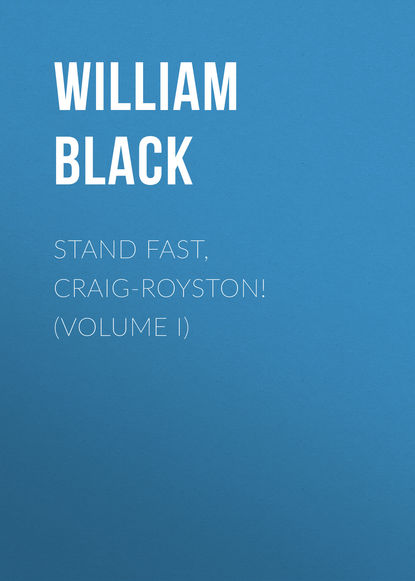 Книга William Black, Black William Stand Fast, Craig-Royston! (Volume I)