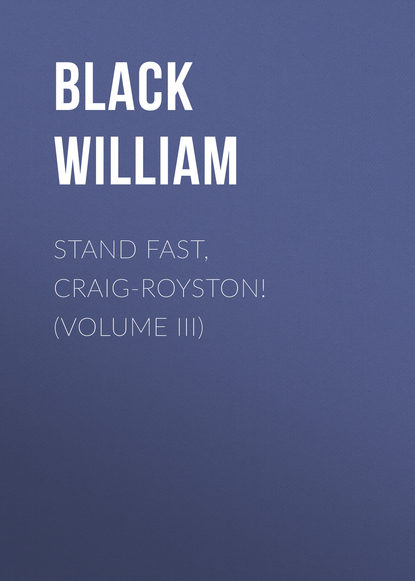 Книга William Black, Black William Stand Fast, Craig-Royston! (Volume III)