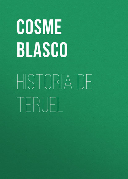 Книга Cosme Blasco Historia de Teruel