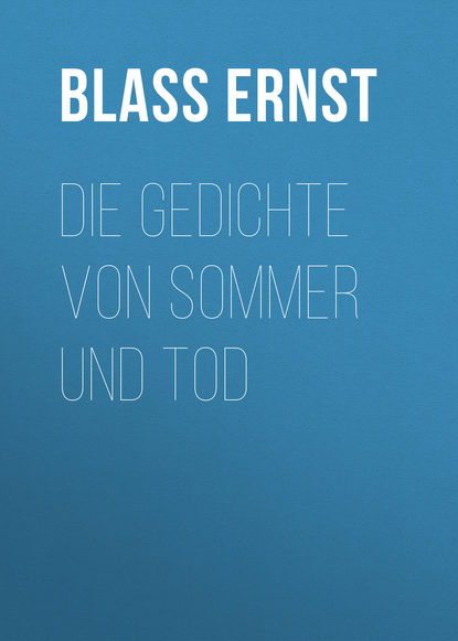 Книга Ernst Blass, Blass Ernst Die Gedichte von Sommer und Tod