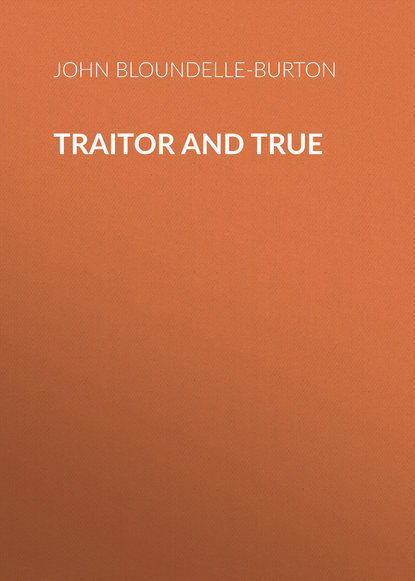Книга John Bloundelle-Burton Traitor and True