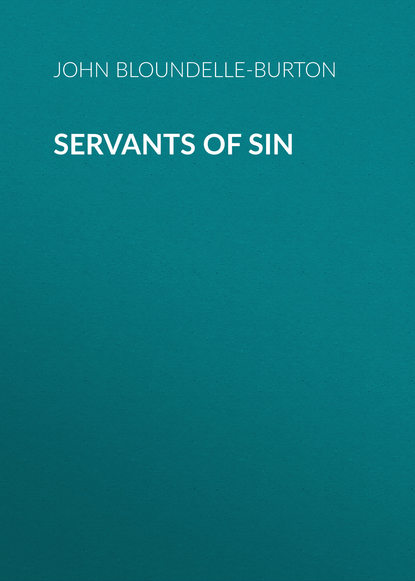 Книга John Bloundelle-Burton Servants of Sin