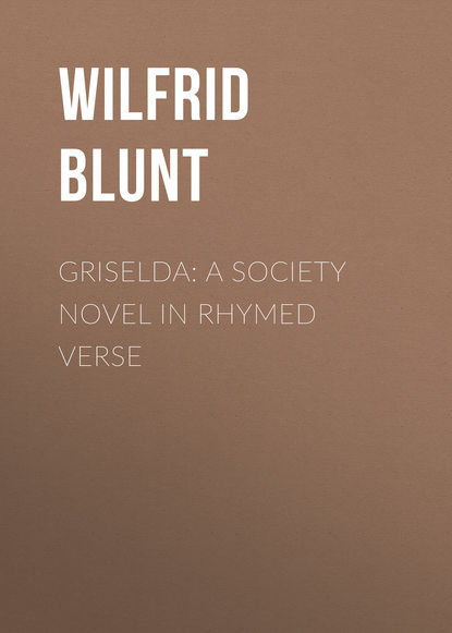 Книга Wilfrid Blunt, Blunt Wilfrid Scawen Griselda: a society novel in rhymed verse