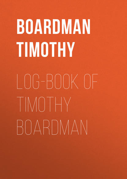 Книга Timothy Boardman, Samuel Boardman, Boardman Timothy Log-book of Timothy Boardman
