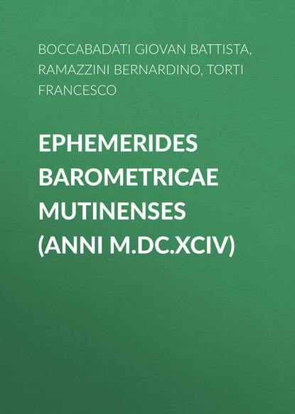 Книга Francesco Torti, Giovan Boccabadati, Bernardino Ramazzini, Boccabadati Giovan Battista Ephemerides Barometricae Mutinenses (anni M.DC.XCIV)