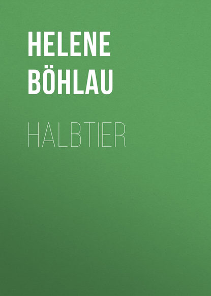 Книга Helene Böhlau, Böhlau Helene Halbtier