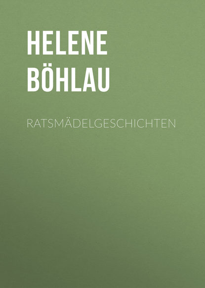 Книга Helene Böhlau, Böhlau Helene Ratsmädelgeschichten