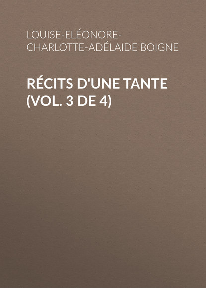 Книга Louise-Eléonore-Charlotte-Adélaide Boigne, Boigne Louise-Eléonore-Charlotte-Adélaide d'Osmond Récits d'une tante (Vol. 3 de 4)