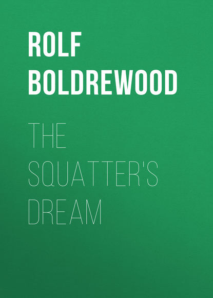 Книга Rolf Boldrewood The Squatter's Dream