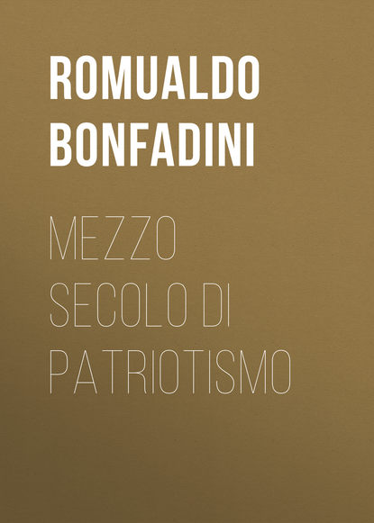 Книга Romualdo Bonfadini, Bonfadini Romualdo Mezzo secolo di patriotismo