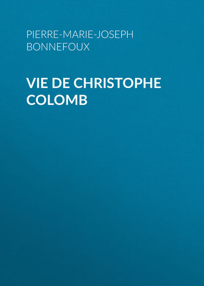 Книга Pierre-Marie-Joseph Bonnefoux, Baron de Pierre-Marie-Joseph Bonnefoux Vie de Christophe Colomb