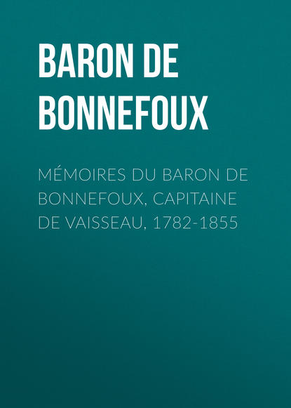 Книга Pierre-Marie-Joseph Bonnefoux, Émile Jobbé-Duval, Baron de Pierre-Marie-Joseph Bonnefoux Mémoires du Baron de Bonnefoux, Capitaine de vaisseau, 1782-1855