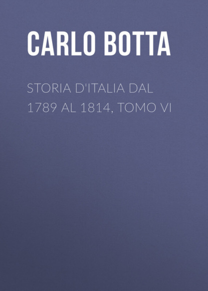 Книга Botta Carlo, Carlo Botta Storia d'Italia dal 1789 al 1814, tomo VI
